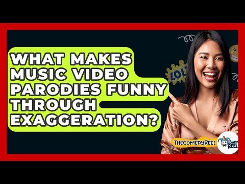 What Makes Music Video Parodies Funny Through Exaggeration? - The Comedy Reel