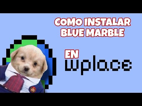 GUÍA: CÓMO INSTALAR BLUE MARBLE EN WPLACE | RÁPIDO Y FÁCIL