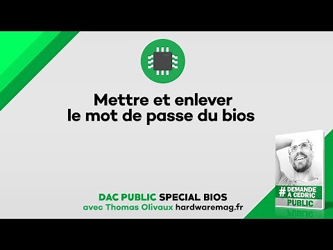 Mettre ou enlever le mot de passe du Bios (notre avis)