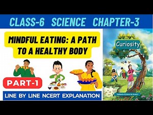 Class 6 Science Curiosity Chapter 3 Mindful Eating A Path to a Healthy Body | Part 1 #class6science