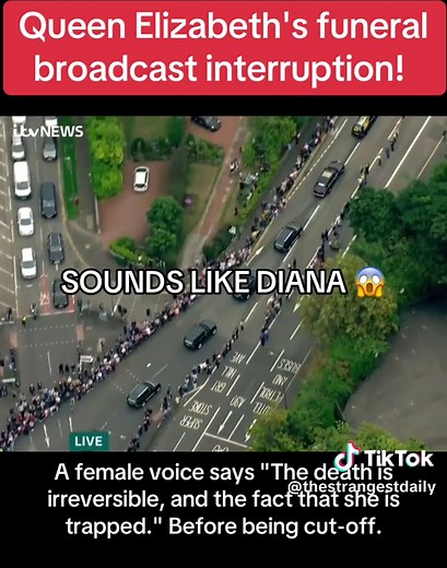 During Queen Elizabeth's funeral procession, an unknown female voice cut into the news feed & was heard saying: