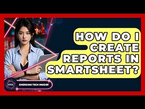 How Do I Create Reports In Smartsheet? - Emerging Tech Insider