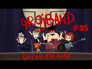 Grojband - Chanson Episode 35 "Ça c'est d'la bulle" VF