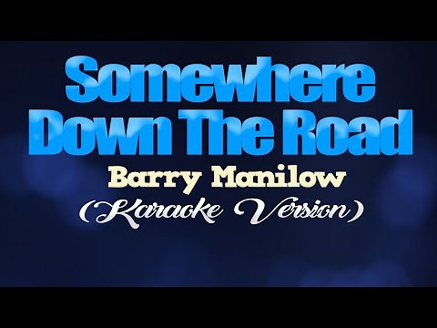 SOMEWHERE DOWN THE ROAD - Barry Manilow (KARAOKE PIANO VERSION)