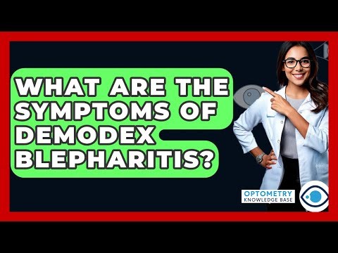 What Are The Symptoms Of Demodex Blepharitis? - Optometry Knowledge Base