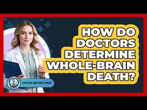 How Do Doctors Determine Whole-brain Death? - Everyday Bioethics Expert