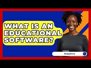 What Is An Educational Software? - Be App Savvy