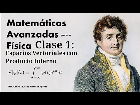 Matemáticas Avanzadas de la Física | Clase 1: Espacios con Producto Interno.