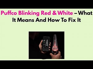Puffco Blinking Red & White – What It Means And How To Fix It