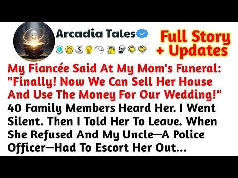 My Fiancée Said At My Mom's Funeral： ＂Finally! Now We Can Sell Her House And Use The ⧸Reddit Stories