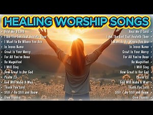 Ultimate Healing Worship Songs Collection ✝️ Calm Your Mind & Spirit