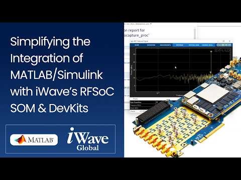 Simplifying the Integration of MATLAB/Simulink with iWave’s RFSoC SOM & DevKits ‪@iWave-global‬