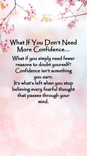 What if you don’t need more confidence? You just need fewer reasons to doubt yourself Believe in you