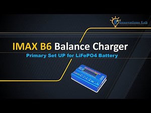LiFePO4 Battery || IMAX B6 Balance charger primary setup