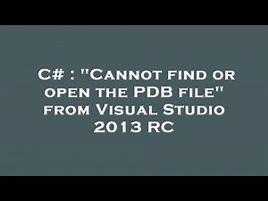 C# : "Cannot find or open the PDB file" from Visual Studio 2013 RC