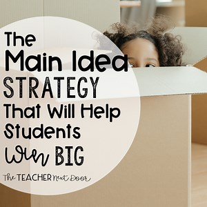The Main Idea Strategy That Will Help Students Win Big - The Teacher Next Door