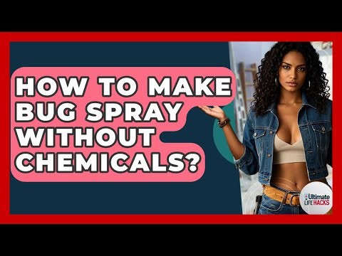 How To Make Bug Spray Without Chemicals? - Ultimate Life Hacks