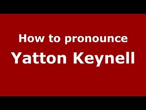 How to pronounce Yatton Keynell (English/UK) - PronounceNames.com