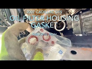 Cadillac DTS 2007 engine oil housing leak -filter gasket DIY -northstar v8