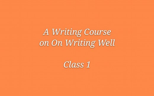 写作公开课01 A Writing Course on On Writing Well Class 1