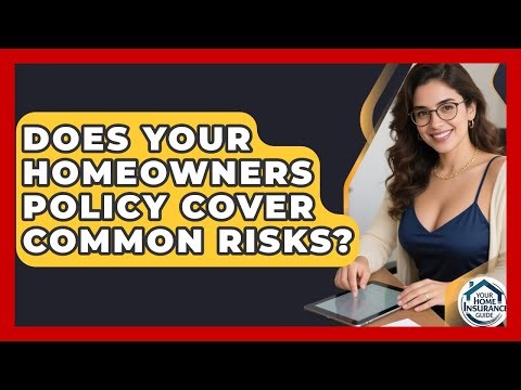 Does Your Homeowners Policy Cover Common Risks? - Your Home Insurance Guide