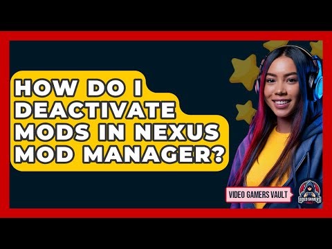 How Do I Deactivate Mods In Nexus Mod Manager? - Video Gamers Vault