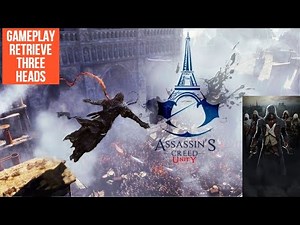 assassin's creed unity|RETRIEVE THREE HEADS|Gameplay full