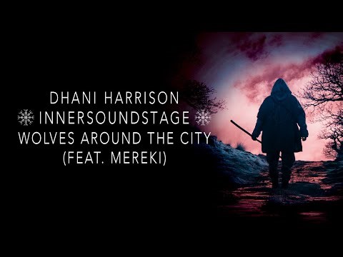 Dhani Harrison feat. Mereki - Wolves Around The City (INNERSOUNDSTAGE)