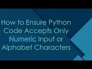 How to Ensure Python Code Accepts Only Numeric Input or Alphabet Characters