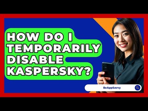 How Do I Temporarily Disable Kaspersky? - Be App Savvy