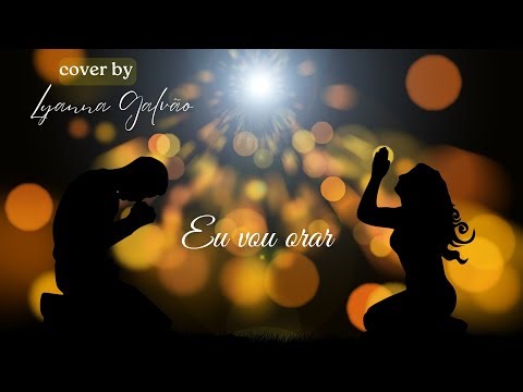 Eu vou orar | Nair Nany (cover) by Lyanna Galvão 