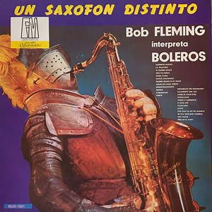 Bob Fleming - Un Saxofón Distinto (Interpreta Boleros)