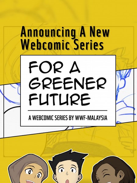 Announcing A new Webcomic Series For A Greener Future - A Webcomic Series By WWF-Malaysia Join Us On This Adventure In our 8-part webcomic series we uncover tips for sustainable living, and learn how we can make a difference today. Introducing… Maya, Adam, Lydia