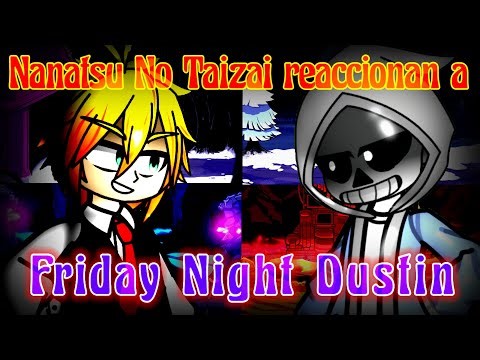 Nanatsu No Taizai reaccionan a Friday Night Dustin pt1 (ESPECIAL DE AÑO NUEVO!!)
