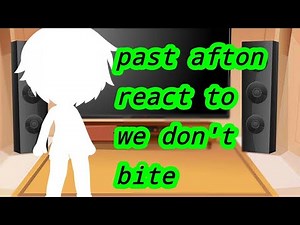 past afton react to we don't bite ||