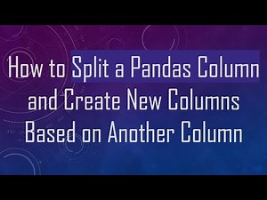 How to Split a Pandas Column and Create New Columns Based on Another Column