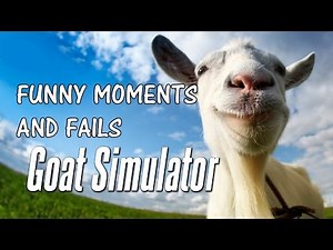 Goat Simulator - Funny Moments and Fails