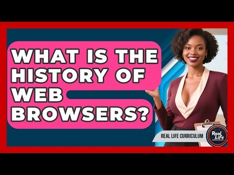 What Is The History Of Web Browsers? - Real Life Curriculum