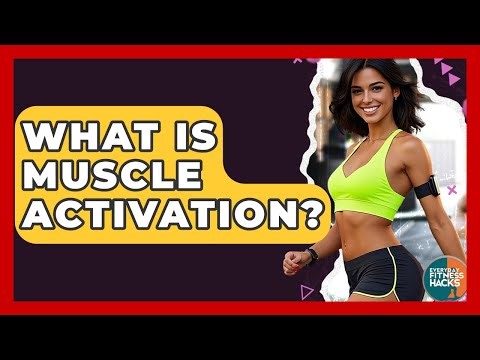 What Is Muscle Activation? - Everyday Fitness Hacks