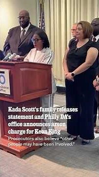 Kada Scott's family releases statement and Philly DA's office announces arson charge for Keon King