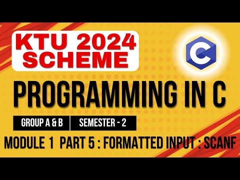 KTU BTECH 2024 Second Semester - Programming in C (Group A & B) - Module 1-Part 5 : Scanf()