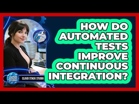 How Do Automated Tests Improve Continuous Integration? - Cloud Stack Studio