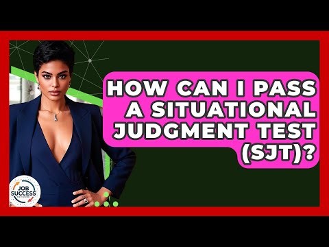 How Can I Pass A Situational Judgment Test (SJT)? - Job Success Network