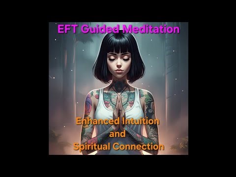 Unlock Your Inner Knowing: EFT Guided Meditation for Enhancing Deep Intuition & Spiritual Connection