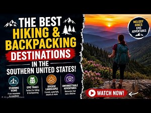The Best Hiking and Backpacking Destinations in the Southern United States!