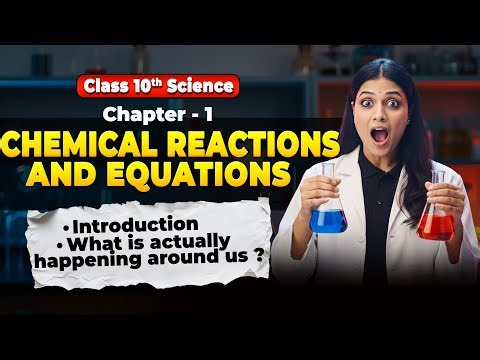 Class 10 Science Chapter 1: Chemical Reactions | Introduction & What is Happening Around Us