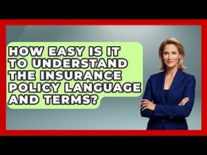 How Easy Is It To Understand The Insurance Policy Language And Terms? - Auto Coverage Explained