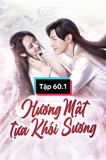 Hương mật tựa khói sương tập 60.1 #huongmattuakhoisuong #xuhuong #dangluan #duongtu