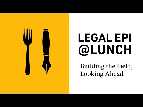 Legal Epidemiology at Lunch: Building the Field, Looking Ahead