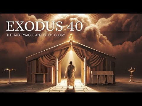 Exodus 40: The Tabernacle Filled with God’s Glory